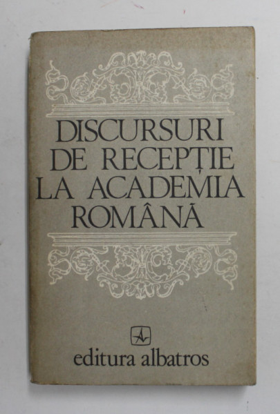 DISCURSURI DE RECEPTIE LA ACADEMIA ROMANA de OCTAV PAUN , Bucuresti 1980
