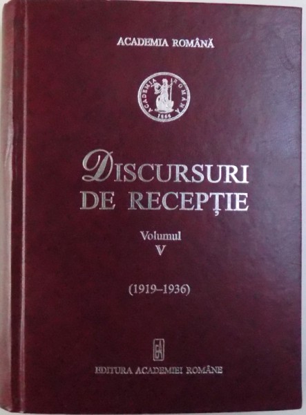 DISCURSURI DE RECEPTIE - VOLUMUL V - (1919-1936), 2005