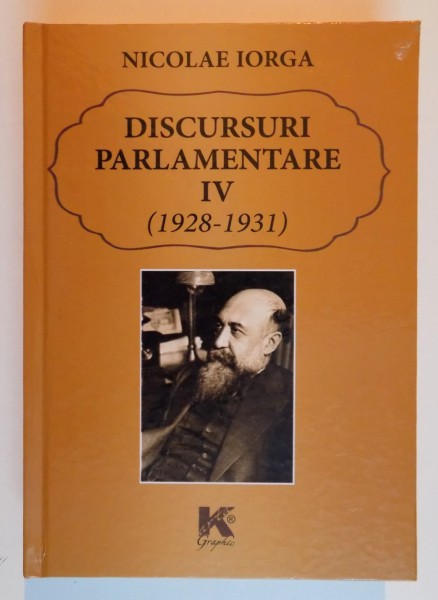 DISCURSURI PARLAMENTARE IV ( 1928 - 1931 ) de NICOLAE IORGA , 2014