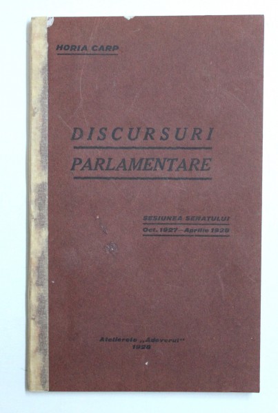 DISCURSURI PARLAMENTARE  - SESIUNEA SENATULUI OCT. 1927 - APRILIE 1928 de HORIA CARP , 1928 , CONTINE SUBLINIERI CU CREIONUL