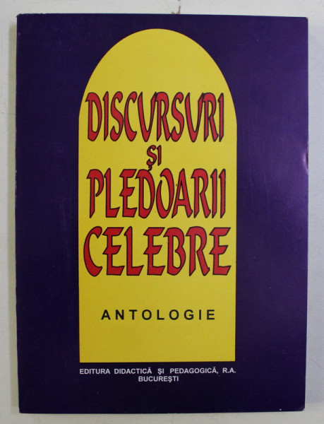 DISCURSURI SI PLEDOARII CELEBRE - ANTOLOGIE de ION DEACONESCU , 1995