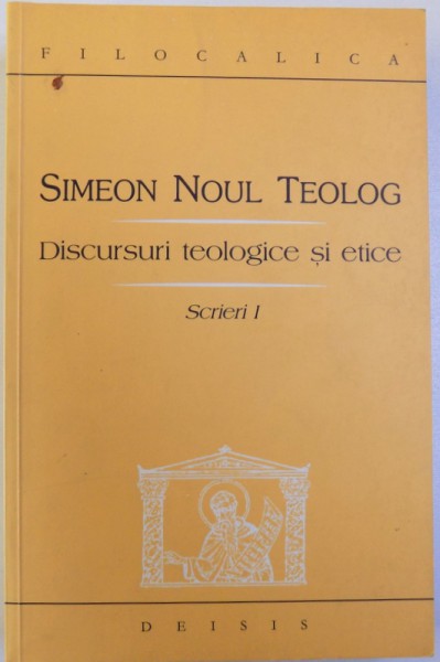 DISCURSURI TEOLOGICE SI ETICE , SCRIERI I de SIMEON NOUL TEOLOG , 2001