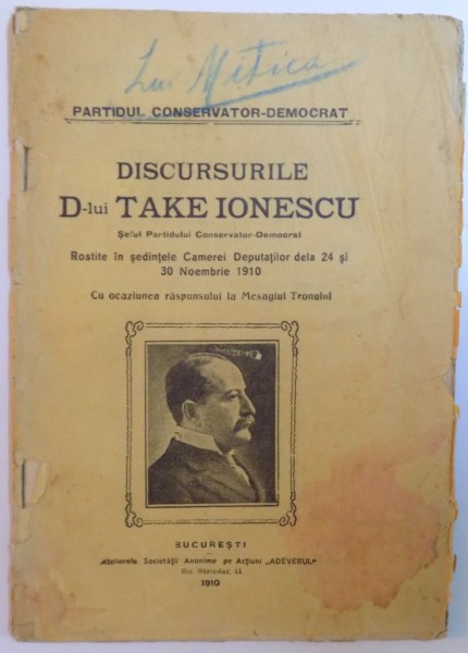 DISCURSURILE DOMNULUI TAKE IONESCU ROSTITE IN SEDINTELE CAMEREI DEPUTATILOR DE LA 24 SI 30 NOIEMBRIE 1910. CU OCAZIA RASPUNSULUI MESAJULUI TRONULUI  1910