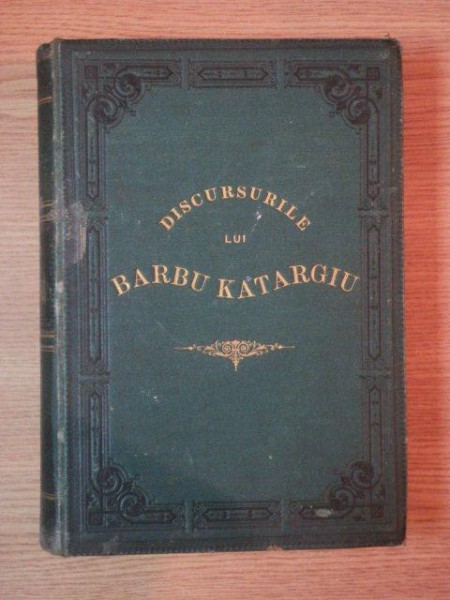 DISCURSURILE LUI BARBU KATARGIU de ANG. DEMETRIESCU, BUC.  1886