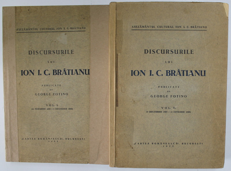 DISCURSURILE LUI ION I. C. BRATIANU , PUBLICATE DE GEORGE FOTINO , VOLUMELE I - II , 1933