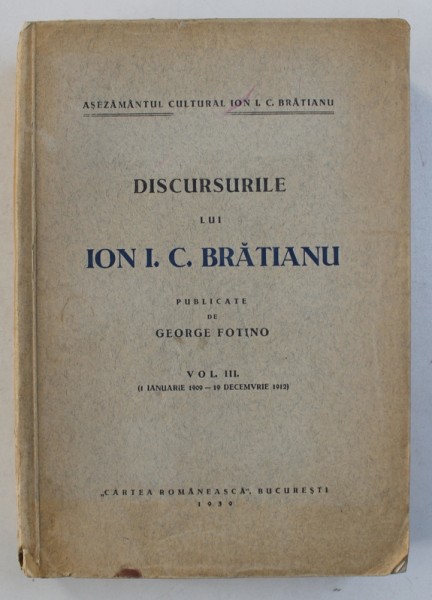 DISCURSURILE LUI ION I.C. BRATIANU - publicate de GEORGE FOTINO , VOL. III ( 1 IANUARIE 1909  - 10 DECEMBRIE 1912 ) , 1939