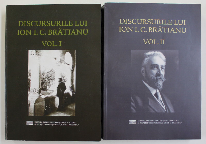 DISCURSURILE LUI ION I.C. BRATIANU , VOLUMELE I - II , coordonatori STELIAN NEAGOE si DAN DUNGACIU , 2018