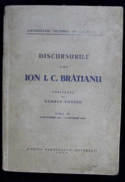 DISCURSURILE LUI ION I.C.BRATIANU PUBLICATE DE GEORGE FOTINO VOL.II - BUCURESTI, 1933