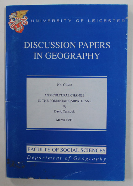 DISCUSSION PAPERS IN GEOGRAPHY - AGRICULTURAL CHANGE IN THE ROMANIAN CARTPATHIANS by DAVID TURNOCK , MARCH 1993