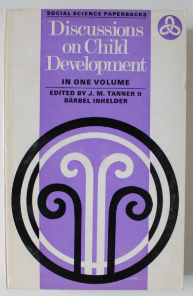 DISCUSSIONS ON CHILD DEVELOPMENT , IN ONE VOLUME by J.M. TANNER and BARBEL INHELDER , 1971