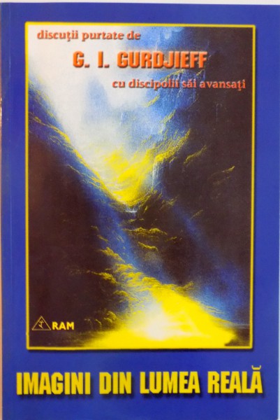 DISCUTII PURTATE de G.I. GURDJIEFF CU DISCIPOLII SAI AVANSATI, IMAGINI DIN LUMEA REALA , PREZINTA SUBLINIERI CU CREIONUL