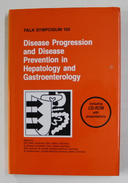 DISEASE PROGRESSION AND DISEASE PREVENTION IN HEPATOLOGY AND GASTOENTEROLOGY , editied by P.. R. GALLE ..B. WIEDENMANN , FALK SYMPOSIUM 150 , 2005 , CONTINE CD *