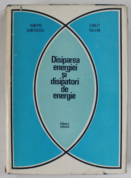 DISIPAREA ENERGIEI SI DISIPATORI DE ENERGIE de DUMITRU DUMITRESCU si ERNEST  RAZVAN , 1972