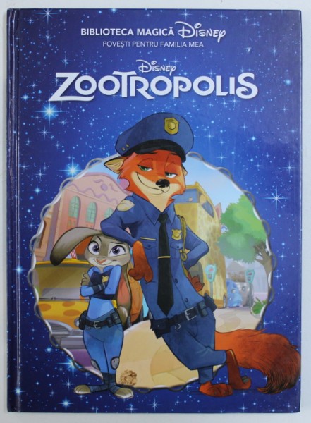 DISNEY ZOOTROPOLIS , COLECTIA &quot; BIBLIOTECA MAGICA DISNEY - POVESTI PENTRU FAMILIA MEA &quot; , 2016
