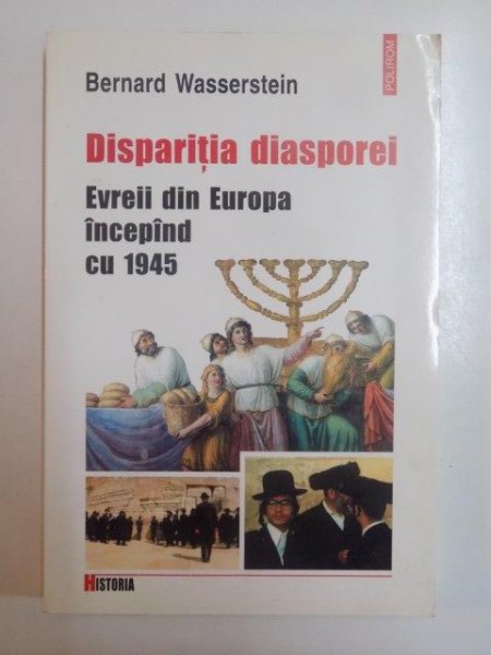 DISPARITIA DIASPOREI . EVREII DIN EUROPA INCEPAND CU 1945 de BERNARD WASSERSTEIN , 2000, ATENTIE CONTINE SUBLINIERI