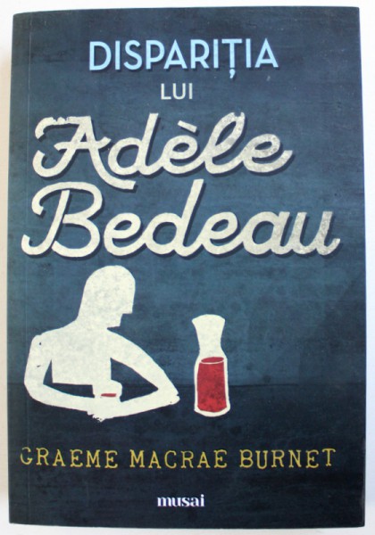 DISPARITIA LUI ADELE BEDEAU de GRAEME MACRAE BURNET , 2017