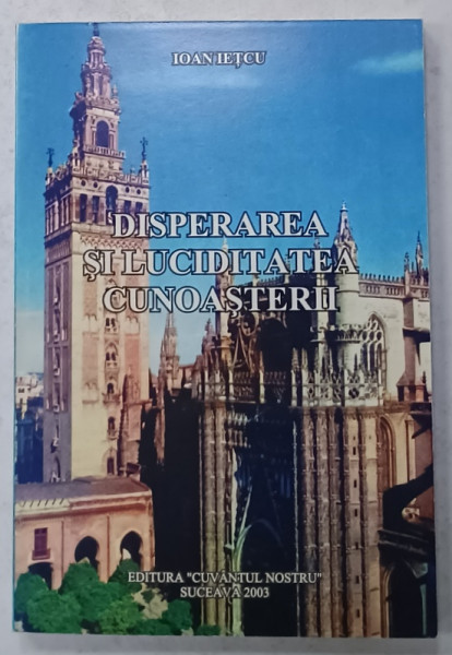 DISPERAREA  SI LUCIDITATEA  CUNOASTERII de IOAN IETCU , 2003