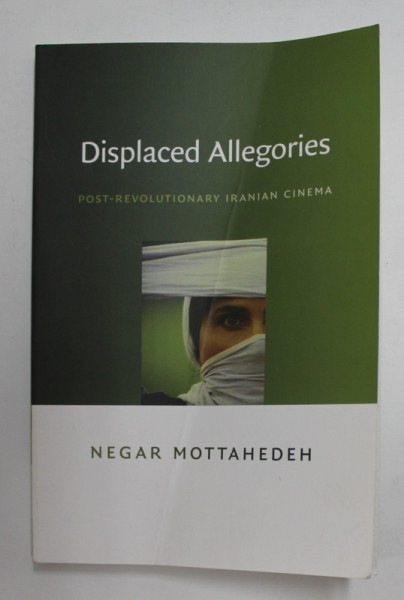 DISPLACED ALLEGORIES - POST-  REVOLUTIONARY IRANIAN CINEMA by NEGAR MOTTAHEDEH , 2008 , COPERTA SI PRIMELE PAGINI CU URME DE INDOIRE *