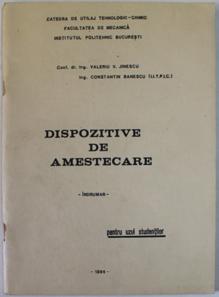 DISPOZITIVE DE AMESTECARE - INDUMAR de VALERIU V. JINESCU si CONSTANTIN BANESCU , PENTRU UZUL STUDENTILOR , 1984 , DEDICATIE *