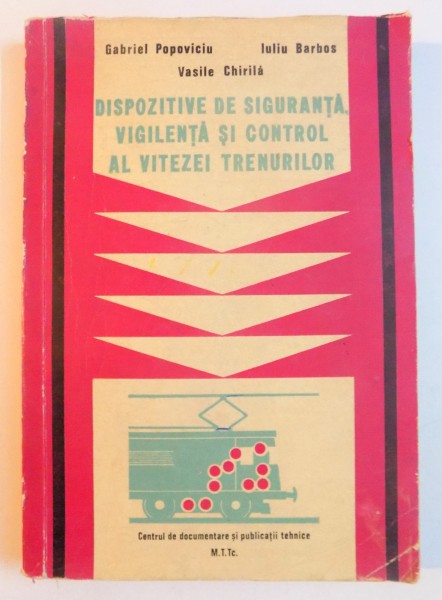 DISPOZITIVE DE SIGURANTA , VIGILENTA SI CONTROL AL VITEZEI TRENURILOR de GABRIEL POPOVICIU...VASILE CHIRILA ,1972