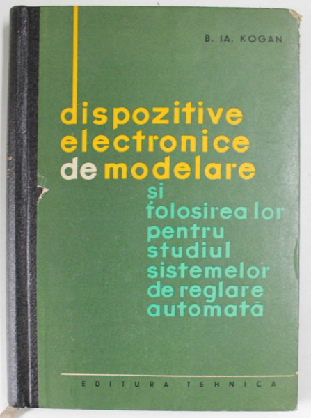 DISPOZITIVE ELECTRONICE DE MODELARE SI FOLOSIREA LOR PENTRU STUDIUL SISTEMELOR DE REGLARE AUTOMATA de B. I. KOGAN , 1964