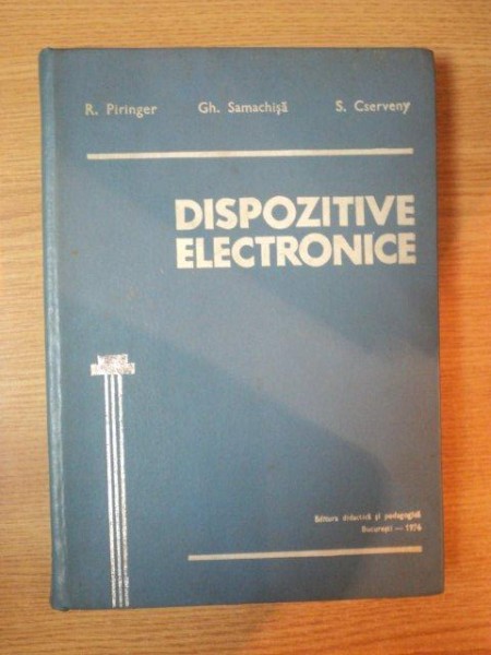 DISPOZITIVE ELECTRONICE de R. PIRNGER ... S. CSERVENY , 1976
