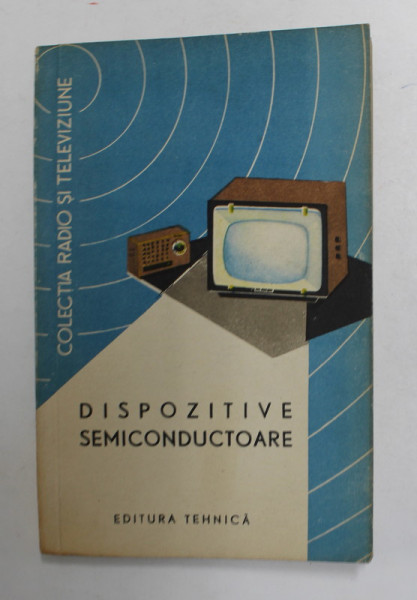 DISPOZITIVE SEMICONDUCTOARE , coordonator ROMAN STERE , 1964