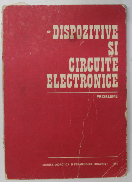 DISPOZITIVE SI CIRCUITE ELECTRICE , PROBLEME de DAN DASCALU , GHEORGHE STEFAN , RADU DRAGOMIR ... Bucuresti 1982 , MINIMA UZURA