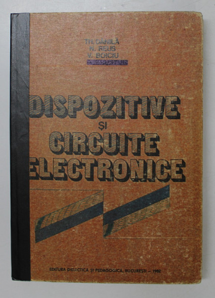 DISPOZITIVE SI CIRCUITE ELECTRONICE de TH. DANILA , N. REUS , V. BOICIU , 1982 , PREZINTA PETE PE BLOCUL DE FILE