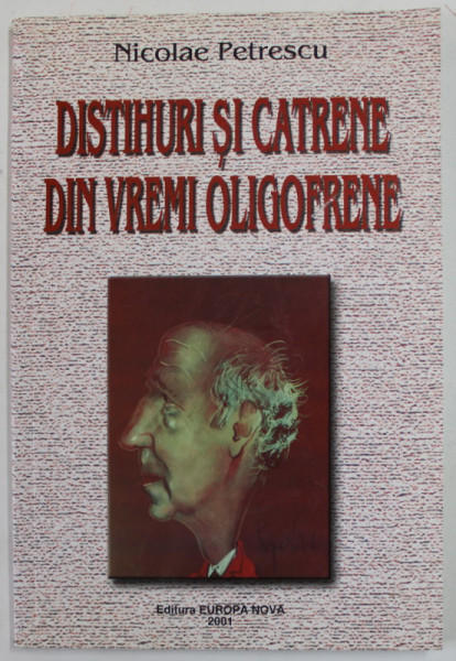 DISTIHURI SI CATRENE DIN VREMI OLIGOFRENE de NICOLAE PETRESCU , 2001