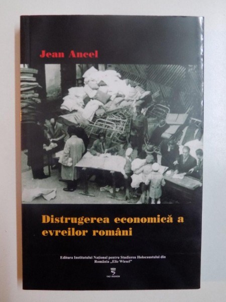 DISTRUGEREA ECONOMICA A EVREILOR ROMANI de JEAN ANCEL , 2008