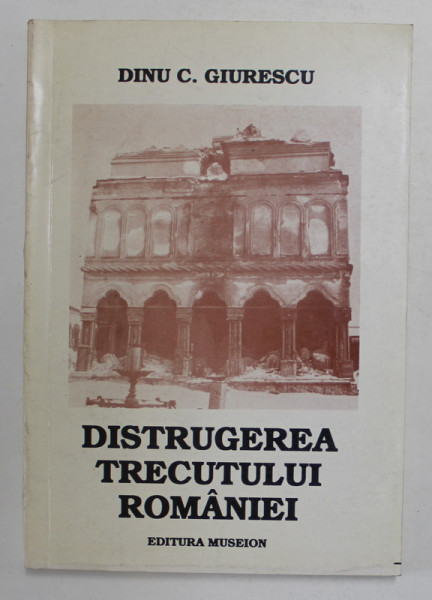 DISTRUGEREA TRECUTULUI ROMANIEI de DINU GIURESCU  , 1994, DEDICATIE