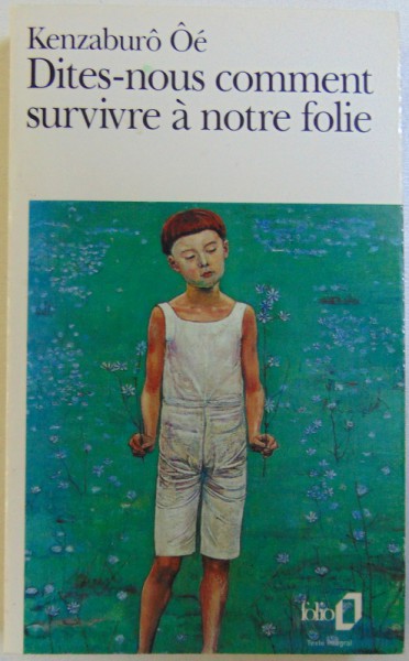 DITES - NOUS COMMENT SURVIVRE A NOTRE FOLIE par KENZABURO OE , 1997