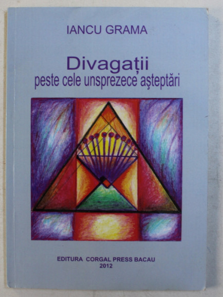 DIVAGATII PESTE CELE UNSPREZECE ASTEPTARI  de IANCU GRAMA , 2012