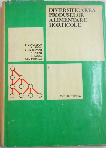 DIVERSIFICAREA PRODUSELOR ALIMENTARE HORTICOLE de I. CEAUSESCU, B. SEGAL, 1979