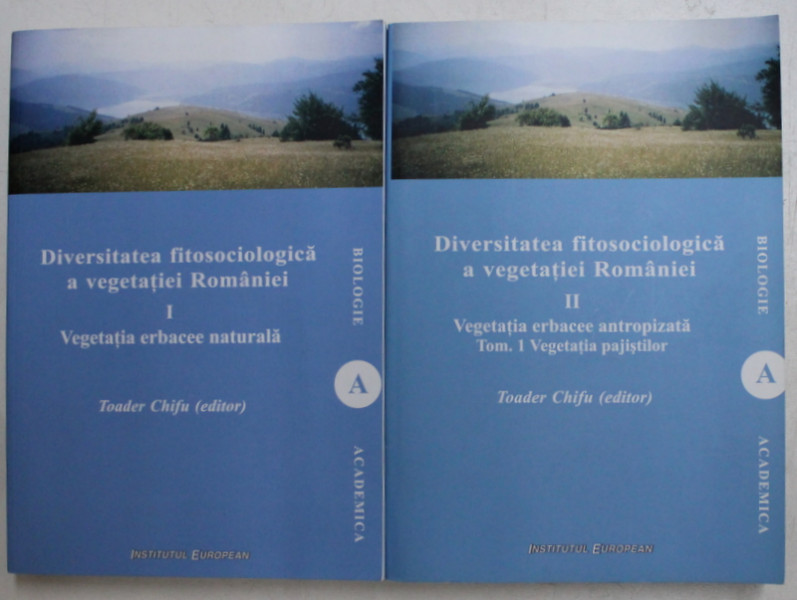 DIVERSITATEA FITOSOCIOLOGICA A VEGETATIEI ROMANIEI , VOLUMELE I - II , editor TOADER CHIFU , 2014