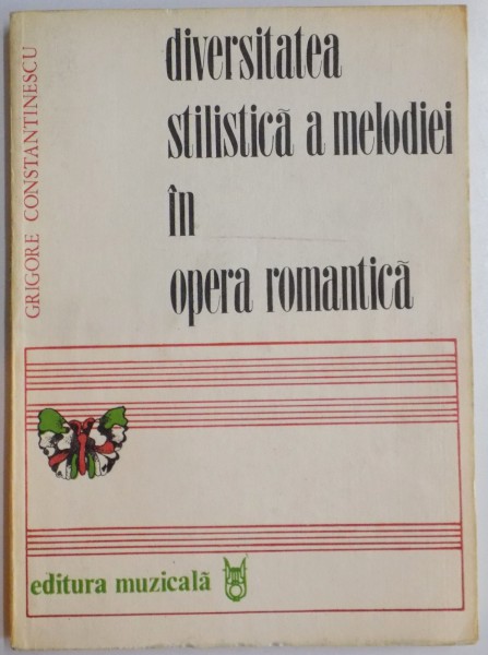 DIVERSITATEA STILISTICA A MELODIEI IN OPERA ROMANTICA de GRIGORE CONSTANTINESCU , 1980