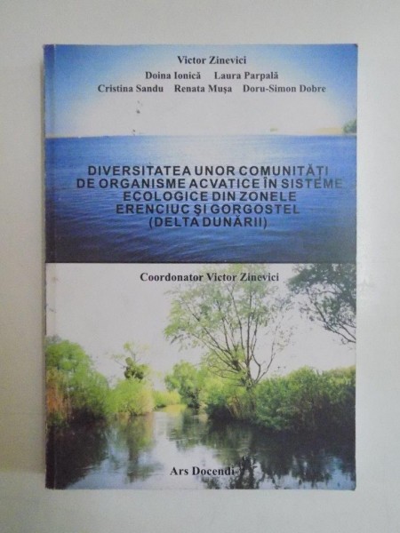 DIVERSITATEA UNOR COMUNITATI DE ORGANISME ACVATICE IN SISTEME ECOLOGICE DIN ZONELE ERENCIUC SI GORGOSTEL...de VICTOR ZINEVICI...DORU-SIMON DOBRE 2006