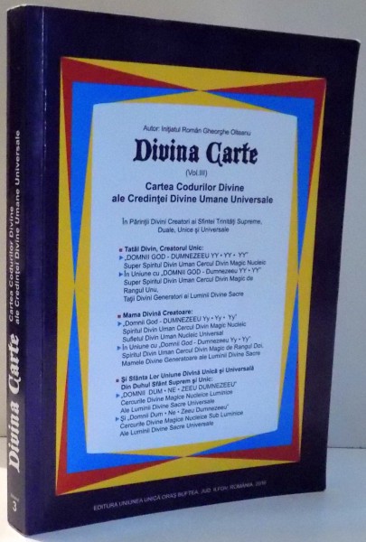 DIVINA CARTE, CARTEA CODURILOR DIVINE ALE CREDINTEI DIVINE UMANE UNIVERSALE de GHEORGHE OLTEANU, VOL III , 2016