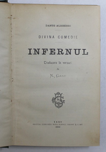 DIVINA COMEDIE , INFERNUL, DANTE ALIGHIERI, TRAD. N. GANE, IASI 1906 ,EDITIA 1
