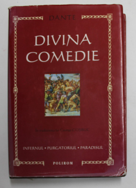 DIVINA COMEDIE - INFERNUL , PURGATORIUL , PARADISUL , traducerea lui GEORGE COSBUC , editie ingrijita de RAMIRO ORTIZ , 2000