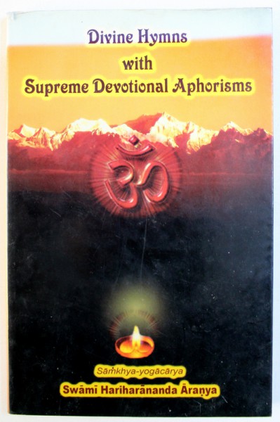 DIVINE HYMNS WITH SUPREME DEVOTIONAL APHORISMS by SWAMI HARIHARANANDA ARANYA , 2007