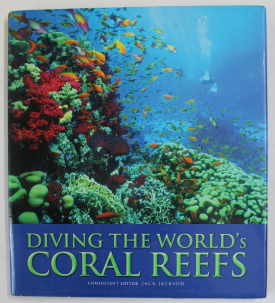 DIVING THE WORLD 'S CORAL REEFS , consultant editor JACK JACKSON , 2005