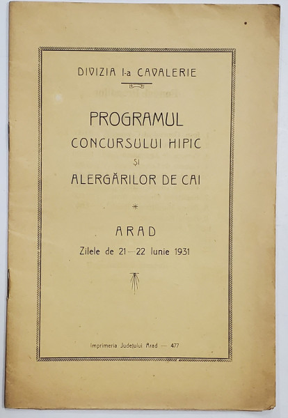 DIVIZIA I -A CAVALERIE , PROGRAMUL CONCURSULUI HIPIC SI ALERGARILOR DE CAI , ARAD , 21-22 IUNIE , 1931