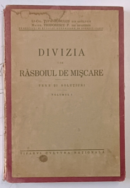 DIVIZIA IN RASBOIUL DE MISCARE , TEME SI SOLUTIUNI , VOL. I de TUPA ROMULUS , TEODORESCU P.