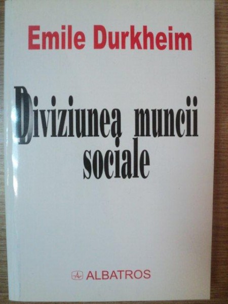 DIVIZIUNEA MUNCII SOCIALE de EMILE DURKHEIM , 2001