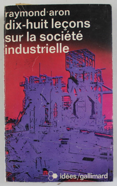 DIX - HUIT LECONS SUR LA SOCIETE INDUSTRIELLE par RAYMOND ARON , 1962