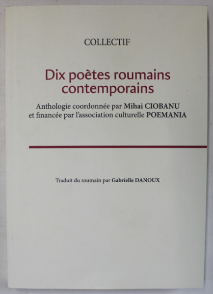 DIX POETES ROUMAINS CONTEMPORAINS , ANTHOLOGIE coordonnee par MIHAI CIOBANU .., 2023