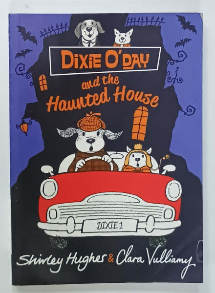 DIXIE O ' DAY and the HAUNTED HOUSE by SHIRLEY HUGHES , illustrated by CLARA VULLIAMY , 2015 , PREZINTA URME DE UZURA