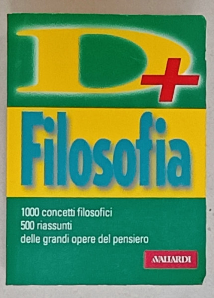 DIZIONARI PLUS , FILOSOFIA , 1000 CONCETTI FILOSOFICI , 500 RIASSUNTI , TEXT IN LIMBA ITALIANA , 2003